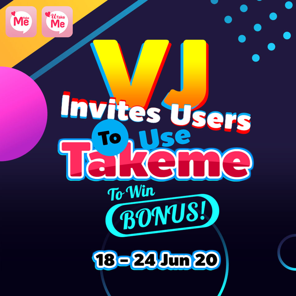 VJ Invites Users To Use “TakeMe” To Win BONUS!